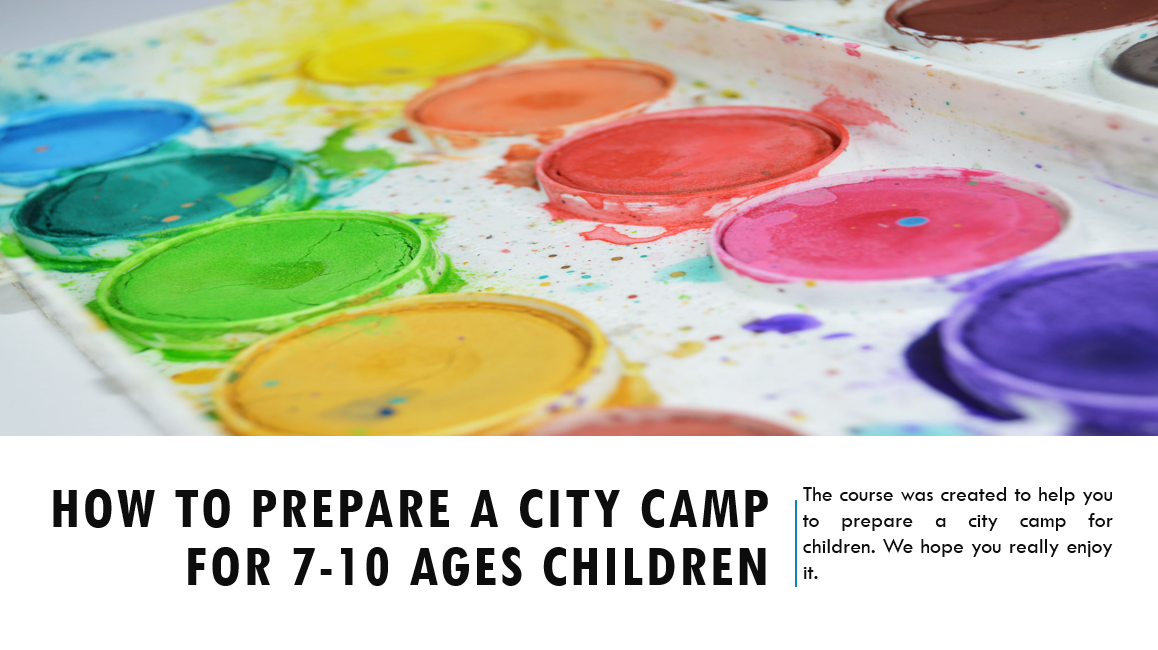 How to prepare a city camp for 7-10 ages children